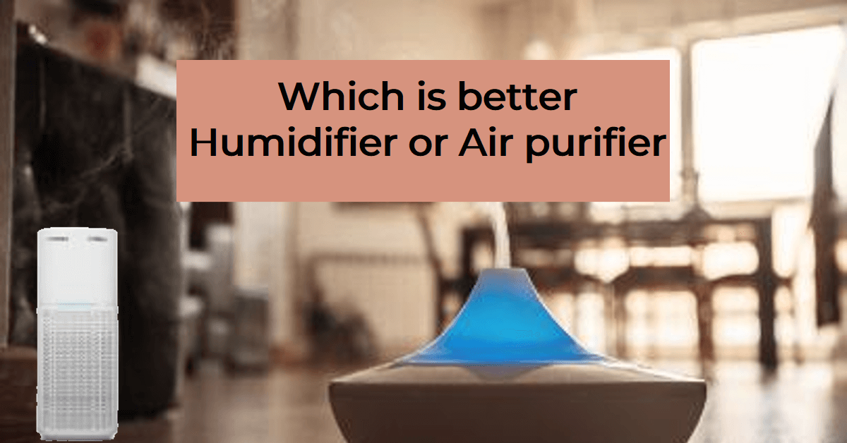 Which is better Humidifier or Air purifier